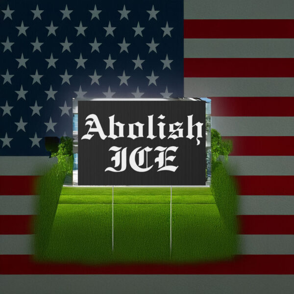 Abolish ICE Gothic Font Yard Sign – Anti ICE Protest Lawn Sign