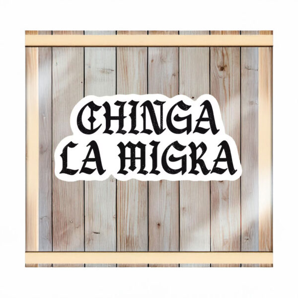 Chinga La Migra Sticker or Magnet