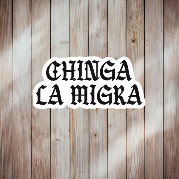 Chinga La Migra Sticker or Magnet