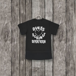 Dykes Against Deportation T-Shirt - LGBTQ+ Anti Deportation Activism Tee, Social Justice Protest Shirt, Unisex Pride Apparel