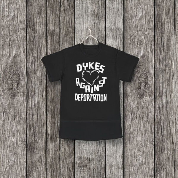 Dykes Against Deportation T-Shirt - LGBTQ+ Anti Deportation Activism Tee, Social Justice Protest Shirt, Unisex Pride Apparel
