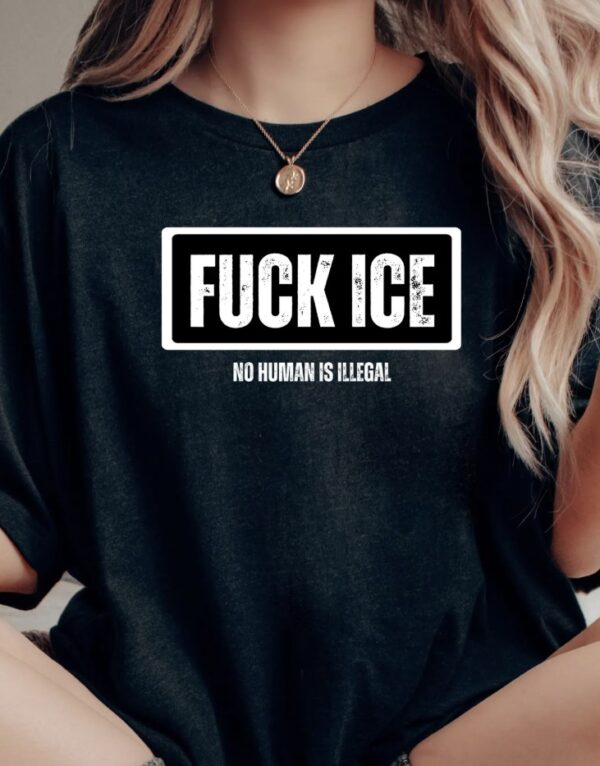 Fuck ICE No Human Is Illegal Shirt – Anti ICE Protest Tee – Pro Immigrant Rights Activist Shirt – Political Statement T-Shirt