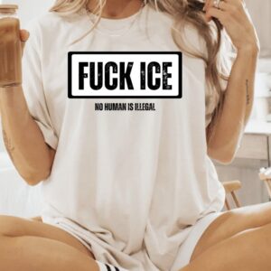Fuck ICE No Human Is Illegal Shirt – Anti ICE Protest Tee – Pro Immigrant Rights Activist Shirt – Political Statement T-Shirt