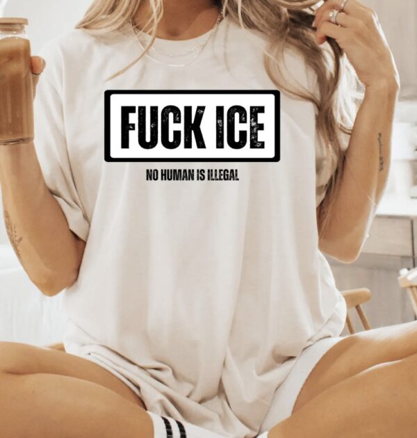 Fuck ICE No Human Is Illegal Shirt – Anti ICE Protest Tee – Pro Immigrant Rights Activist Shirt – Political Statement T-Shirt