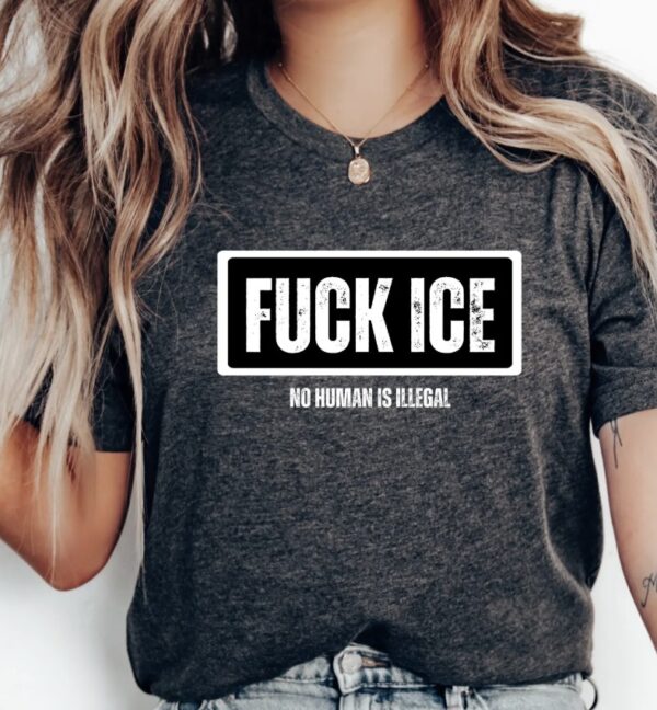 Fuck ICE No Human Is Illegal Shirt – Anti ICE Protest Tee – Pro Immigrant Rights Activist Shirt – Political Statement T-Shirt