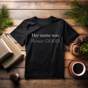 Her Name Was Renee Good T-Shirt