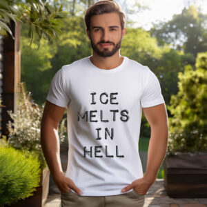 ICE Melts in Hell Shirt
