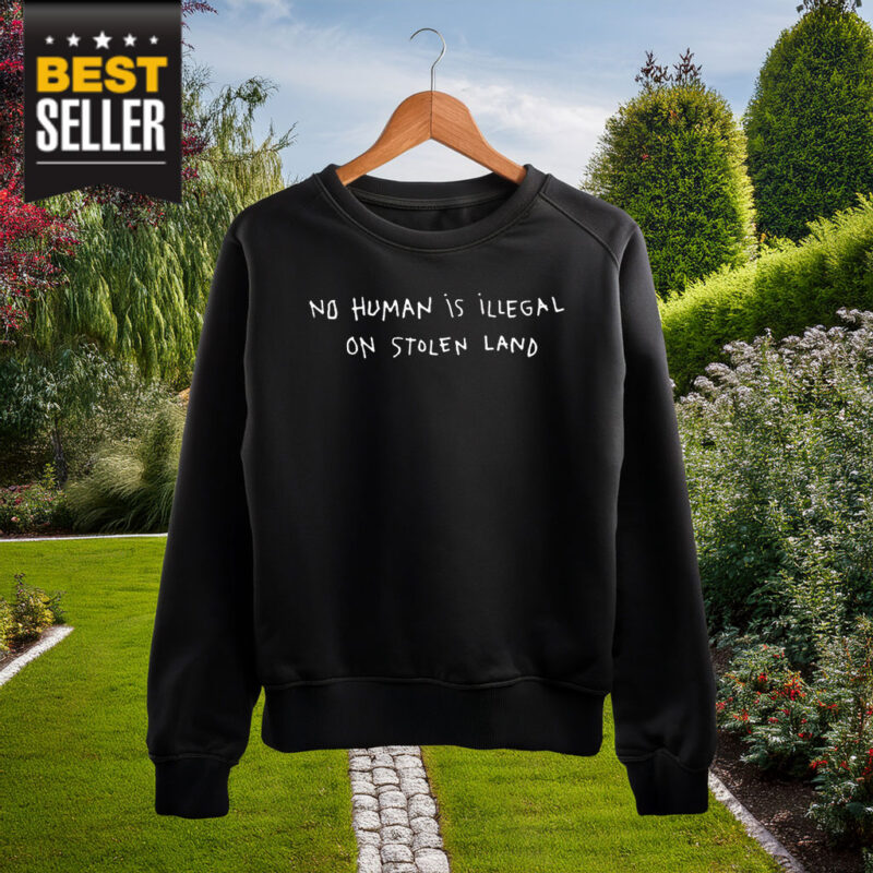 No Human is Illegal On Stolen Land Shirt