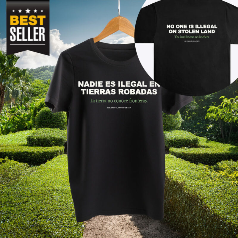 No One is Illegal on Stolen Land Shirt