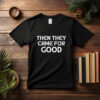 Then They Came For Us T-Shirt