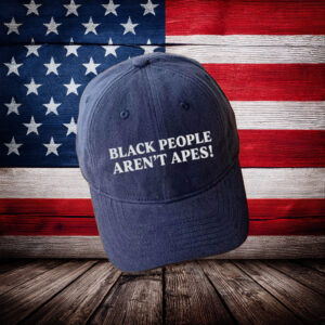 Black People Aren’t Apes Embroidered Hat