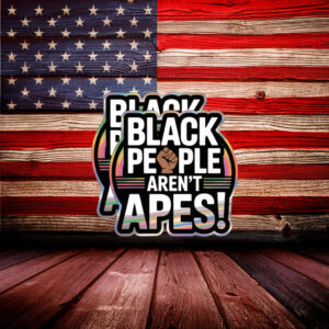 Black People Aren’t Apes Retro Sticker – Bold Anti Racism Vinyl Decal