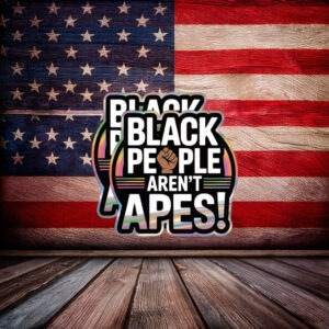 Black People Aren’t Apes Retro Sticker – Bold Anti Racism Vinyl Decal