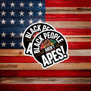 Bold Anti Racism Protest Decal – Black People Aren’t Apes Sticker