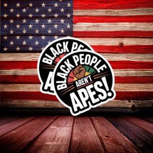 Bold Anti Racism Protest Decal – Black People Aren’t Apes Sticker