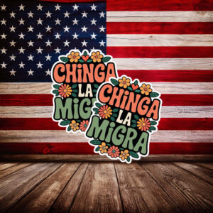 Chinga La Migra Floral Sticker