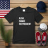 Alexa Change the President Political Humor Shirt