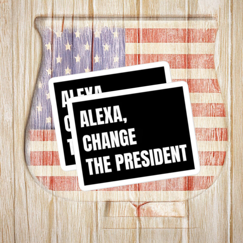 Alexa Change the President Political Humor Sticker
