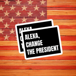 Alexa Change the President Political Humor Sticker