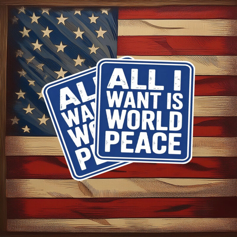 All I Want Is World Peace Sticker