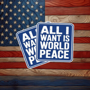 All I Want Is World Peace Sticker