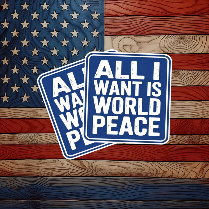 All I Want Is World Peace Sticker
