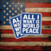 All I Want Is World Peace Sticker