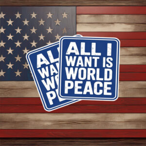 All I Want Is World Peace Sticker
