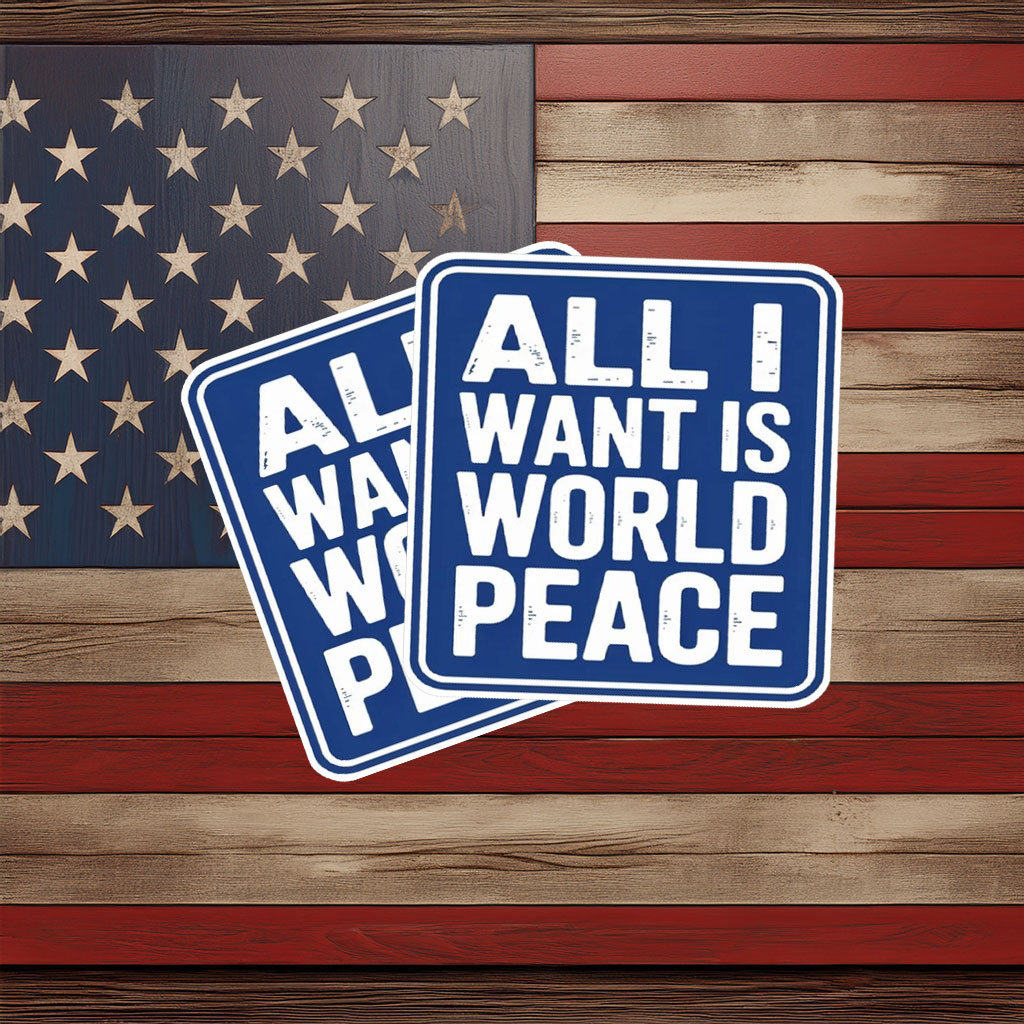 All I Want Is World Peace Sticker