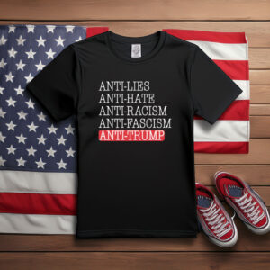Anti Lies Anti Hate Anti Racism Anti Fascism Anti Trump Shirt