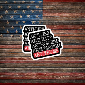 Anti Lies Anti Hate Anti Racism Anti Fascism Anti Trump Sticker