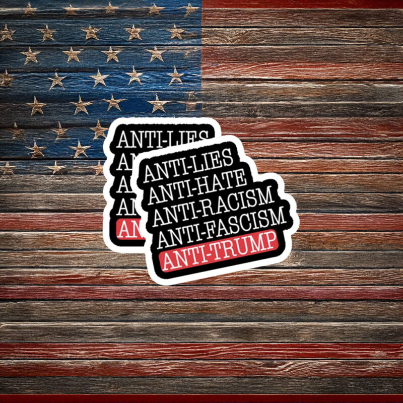 Anti Lies Anti Hate Anti Racism Anti Fascism Anti Trump Sticker