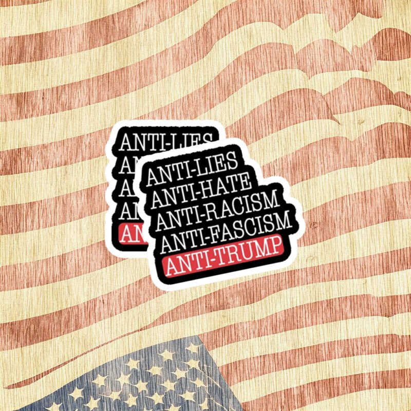 Anti Lies Anti Hate Anti Racism Anti Fascism Anti Trump Sticker
