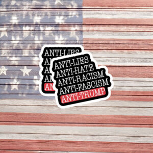 Anti Lies Anti Hate Anti Racism Anti Fascism Anti Trump Sticker
