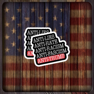 Anti Lies Anti Hate Anti Racism Anti Fascism Anti Trump Sticker