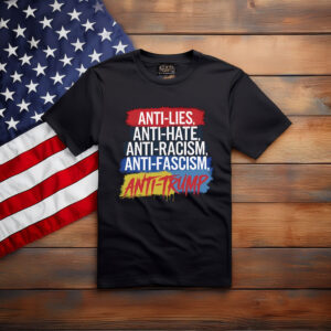 Anti Lies Anti Hate Anti Trump Shirt