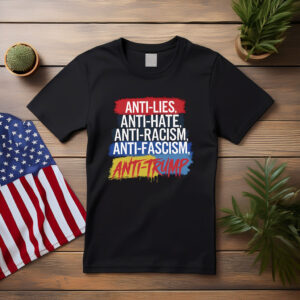 Anti Lies Anti Hate Anti Trump Shirt
