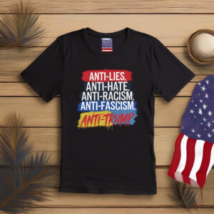 Anti Lies Anti Hate Anti Trump Shirt