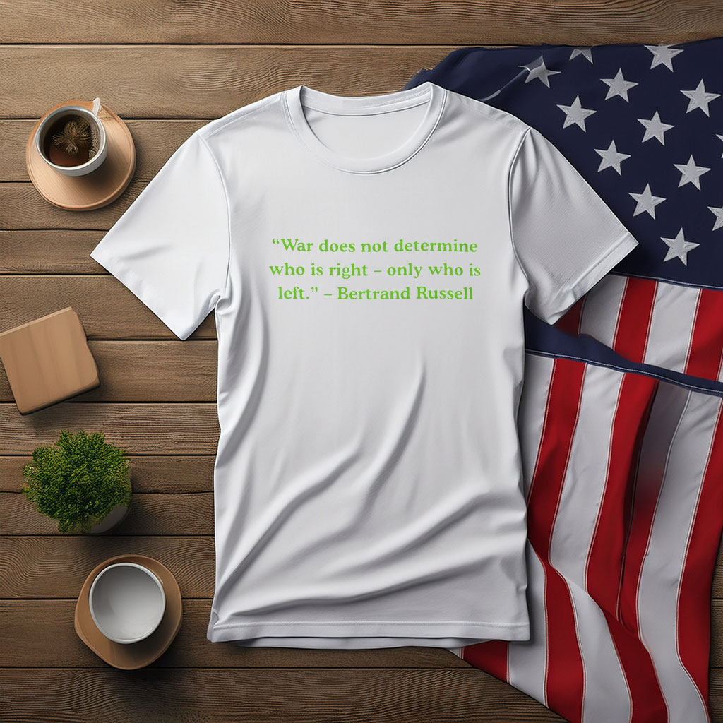 Anti War Humor Quote T-Shirt