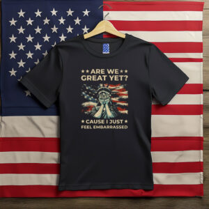 Are We Great Yet Statue of Liberty Protest Shirt