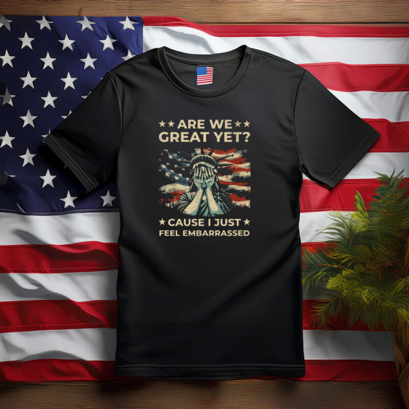 Are We Great Yet Statue of Liberty Protest Shirt
