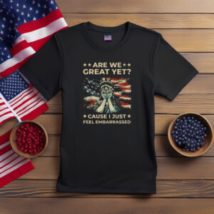 Are We Great Yet Statue of Liberty Protest Shirt