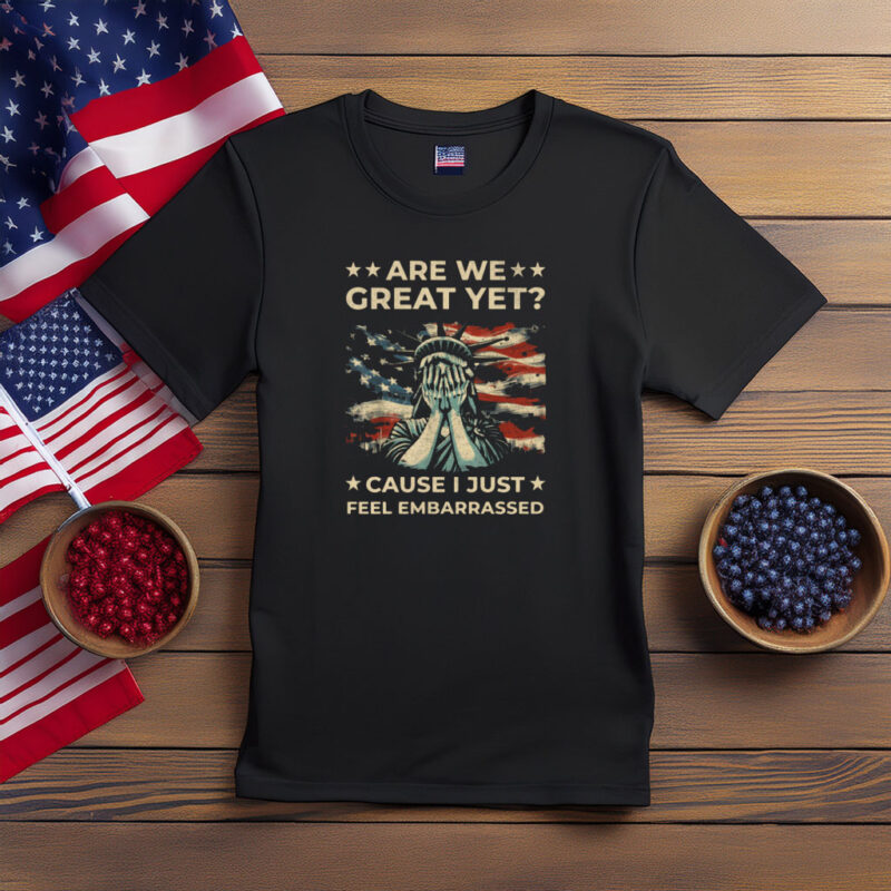 Are We Great Yet Statue of Liberty Protest Shirt