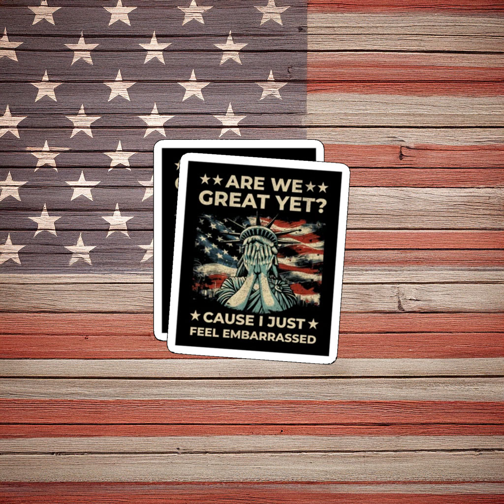 Are We Great Yet Statue of Liberty Protest Sticker