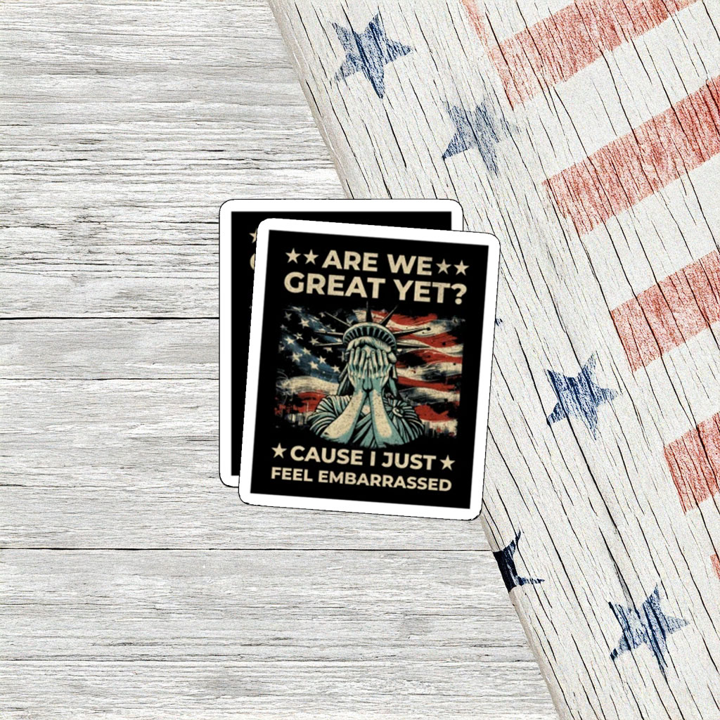 Are We Great Yet Statue of Liberty Protest Sticker