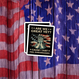 Are We Great Yet Statue of Liberty Protest Sticker