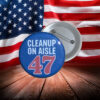 Cleanup on Aisle 47 Anti-Trump Button Pin