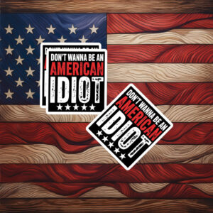 Don't Wanna Be An American Idiot Sticker
