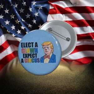 Elect a Clown Expect a Circus Anti-Trump Pin