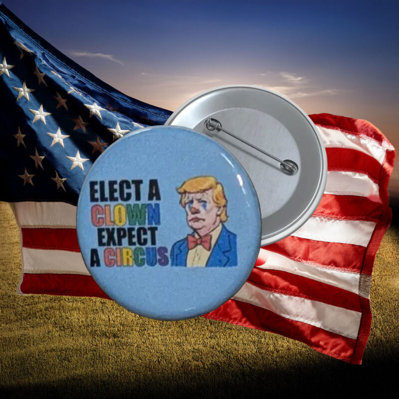 Elect a Clown Expect a Circus Anti-Trump Pin